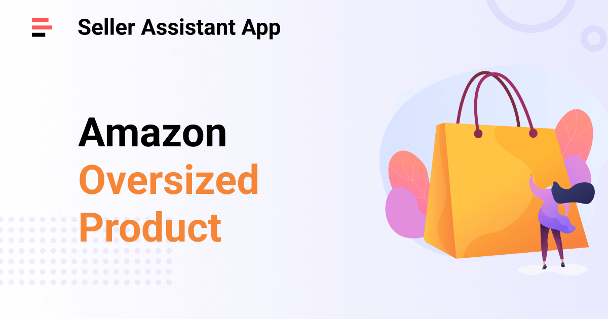 Amazon Oversized Product Seller Assistant App Blog